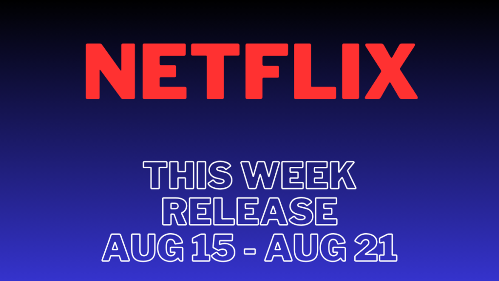 Netflix-Movies-Series-Week-Aug-15-Aug-21